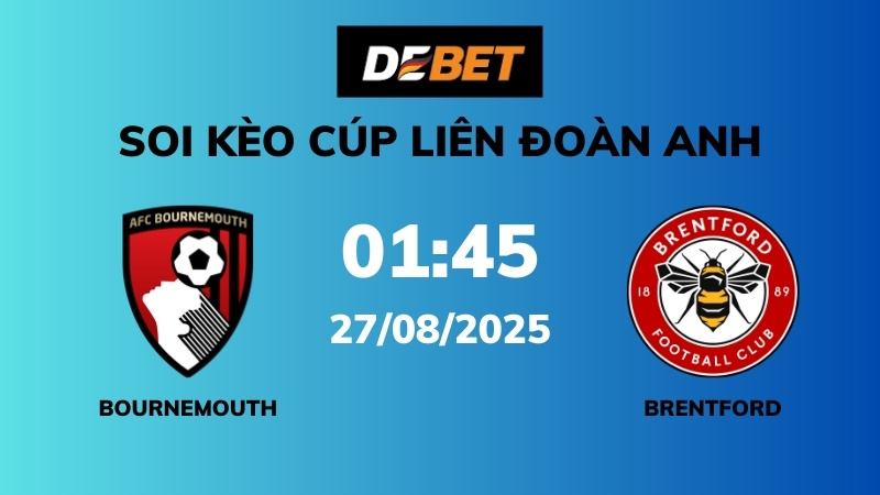 Soi kèo Bournemouth vs Brentford – 01h45 – 27/08 – Cúp Liên đoàn Anh