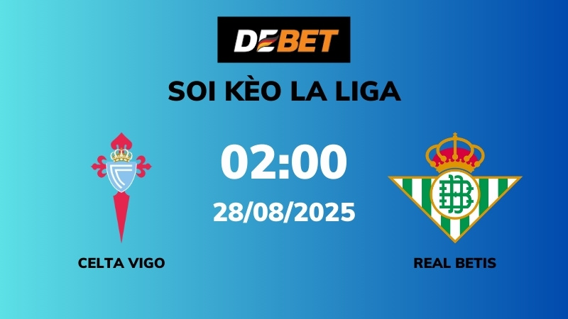 Soi kèo Celta Vigo vs Real Betis – 02h00 – 28/08 – La Liga