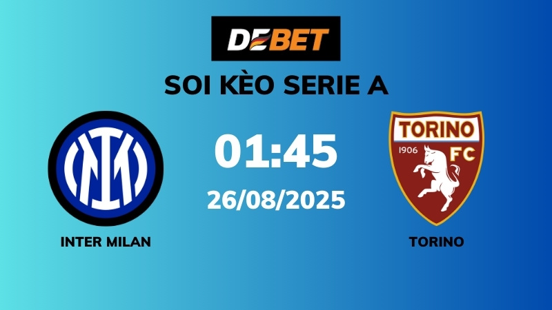 Soi kèo Inter Milan vs Torino – 01h45 – 26/08 – Serie A