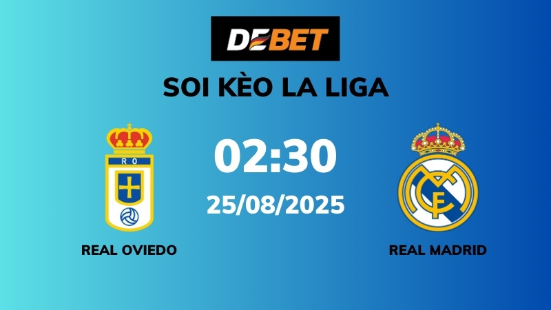 Soi kèo Real Oviedo vs Real Madrid – 02h30 – 25/08 – La Liga