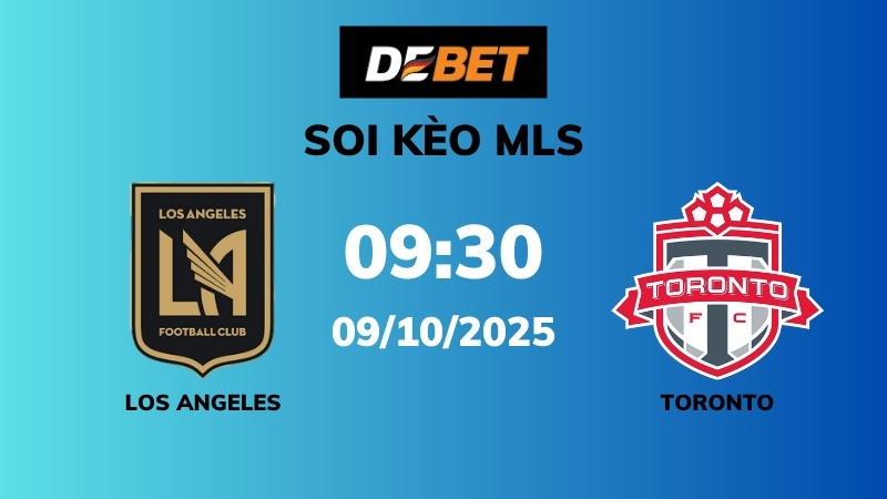 Soi kèo Los Angeles vs Toronto – 09h30 – 09/10 – MLS
