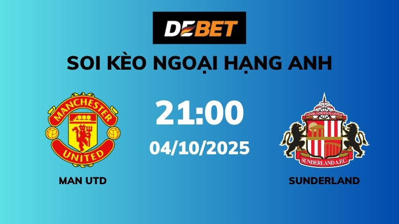 Soi kèo Man Utd vs Sunderland – 21h00 – 04/10 – Ngoại hạng Anh