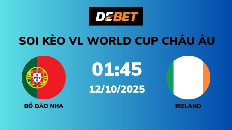 Soi kèo Bồ Đào Nha vs Ireland – 01h45 – 12/10 – VL World Cup Châu Âu